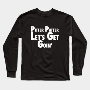 Pitter Patter - Lets Get Goin Long Sleeve T-Shirt